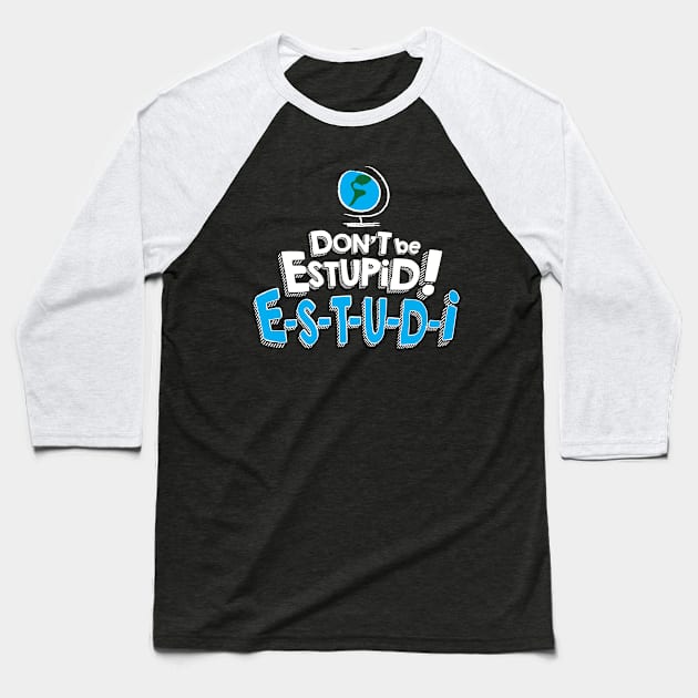 Don't Be Estupid! Baseball T-Shirt by RG Comedy